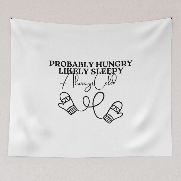 Item preview, Probably Hungry Likely Sleepy Always Cold designed and sold by diip.