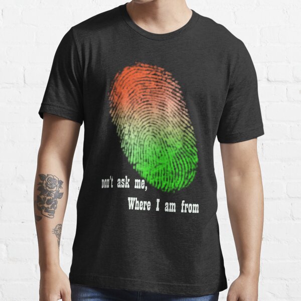 Don T Ask Me Where I Am From 2 T Shirt By Vulcan Redbubble