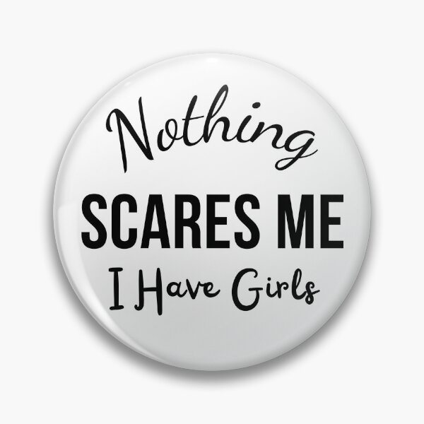 Item preview, Nothing Scares Me, I Have Girls designed and sold by Sasidenidesign.