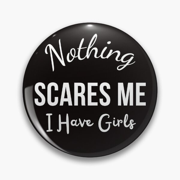 Item preview, Nothing Scares Me, I Have Girls designed and sold by Sasidenidesign.