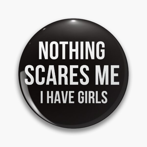 Item preview, Nothing Scares Me, I Have Girls designed and sold by Sasidenidesign.