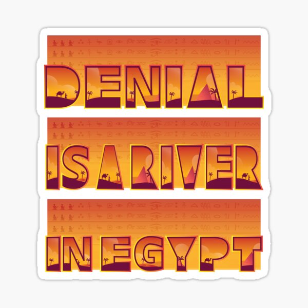 denial-is-a-river-in-egypt-sticker-for-sale-by-asdcreator-redbubble