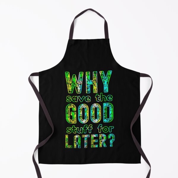 Item preview, Why Save The Good Stuff For Later? designed and sold by Sun Sand & Sea Art.