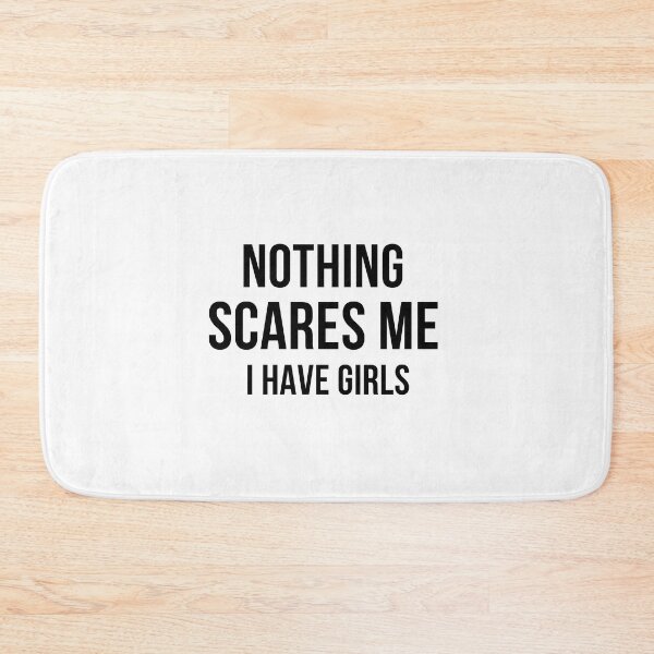 Item preview, Nothing Scares Me, I Have Girls designed and sold by Sasidenidesign.
