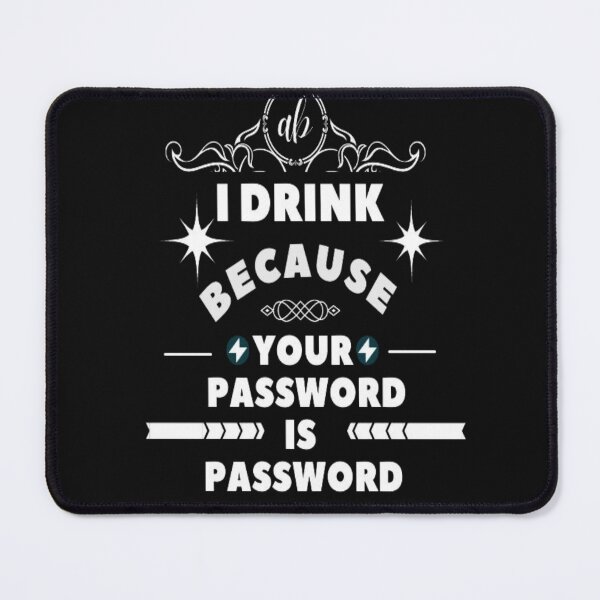 Item preview, I Drink Because Your Password Is Password designed and sold by dyart painting.