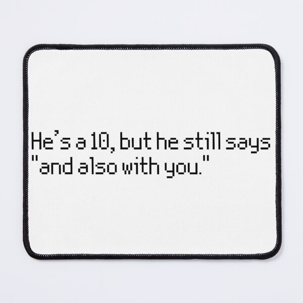 Item preview, He's a 10, but he still says "and also with you."  designed and sold by GiannaMPV.