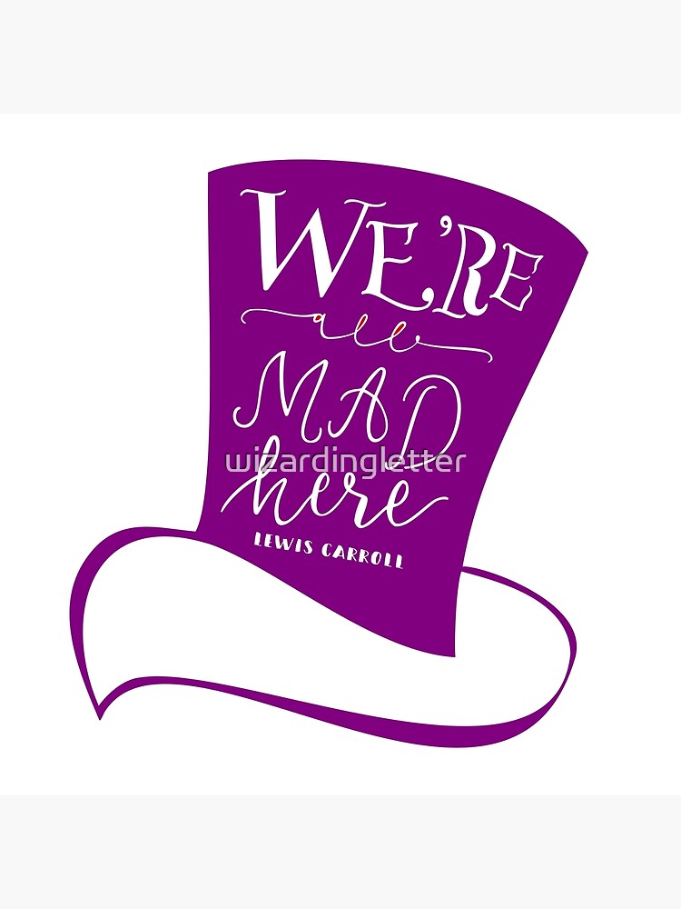 "Mad Hatter We're All Mad Here" Poster for Sale by wizardingletter