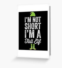 I'm not short I'm a tall elf - Funny christmas elf Greeting Card