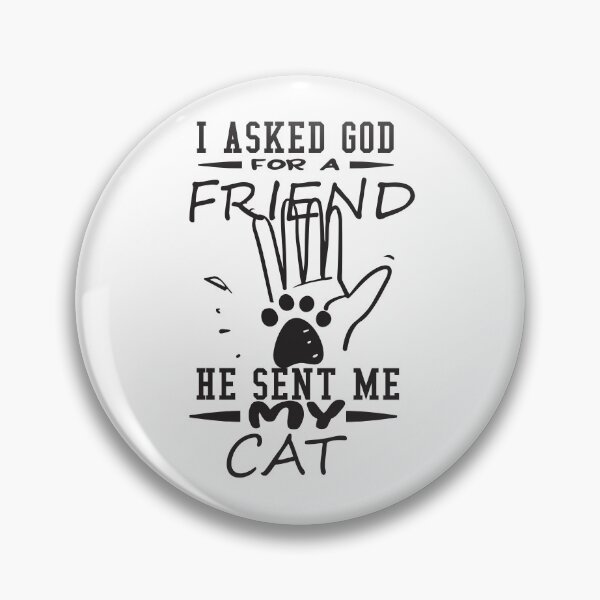Item preview, I asked god for a friend he sent me my cat designed and sold by FOUR_ three.