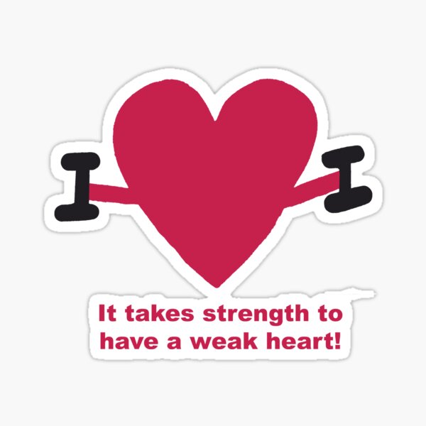 it-takes-strength-to-have-a-weak-heart-sticker-for-sale-by-dcsinger