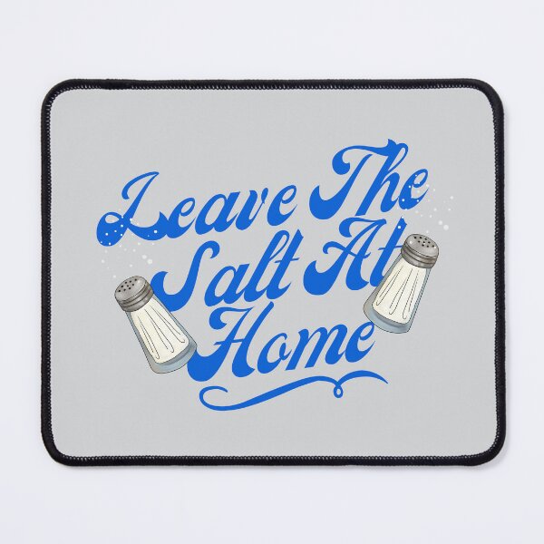 Item preview, Leave The Salt At Home designed and sold by GleamingGiant.