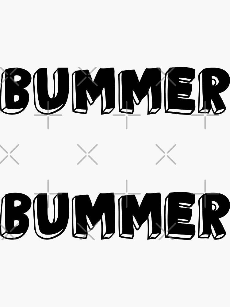 "Bummer" Sticker for Sale by unhingedheather Redbubble