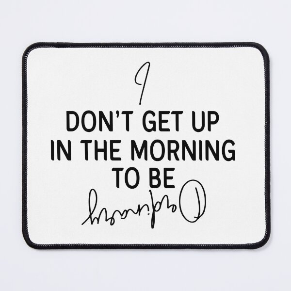 Item preview, I Don't Get Up In The Morning To Be Ordinary  designed and sold by KathyCreates61.