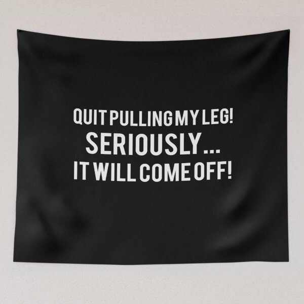 Item preview, Quit Pulling My Leg Seriously.. It Will Come Off Funny T-shirt for Amputees  designed and sold by HighEndLowCost.