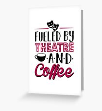Fueled by Theatre and Coffee Greeting Card