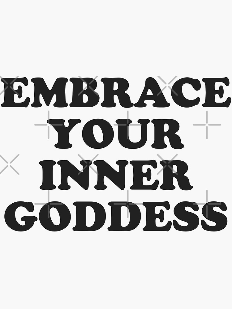 "embrace your inner goddess" Sticker by MadEDesigns | Redbubble