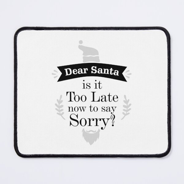 Item preview, Dear Santa is it Too Late now to day Sorry? Essential designed and sold by Jessica Rani.