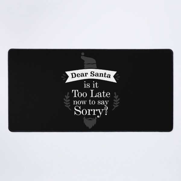 Item preview, Dear Santa is it Too Late now to day Sorry? Essential designed and sold by Jessica Rani.