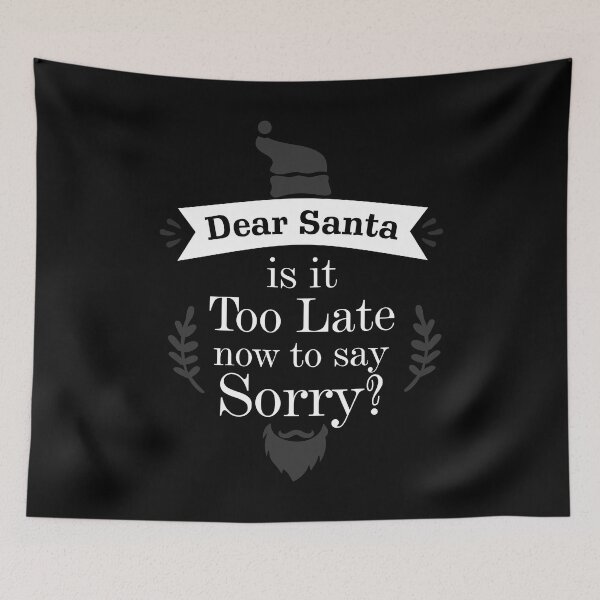 Item preview, Dear Santa is it Too Late now to day Sorry? Essential designed and sold by Jessica Rani.