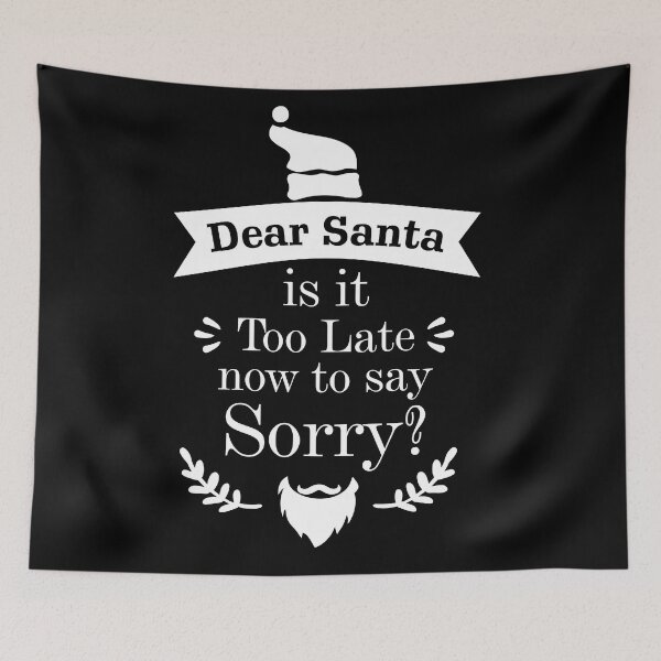 Item preview, Dear Santa is it Too Late now to day Sorry? Essential designed and sold by Jessica Rani.