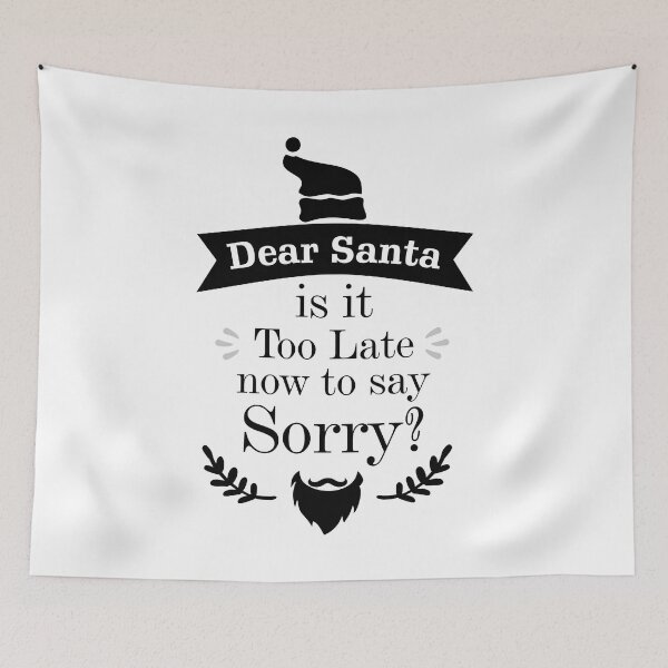 Item preview, Dear Santa is it Too Late now to day Sorry? - Essential designed and sold by Jessica Rani.