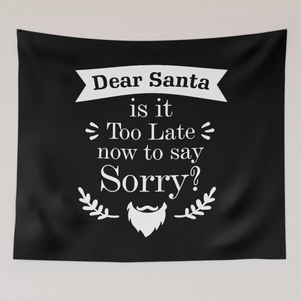 Item preview, Dear Santa is it Too Late now to day Sorry? Essential designed and sold by Jessica Rani.