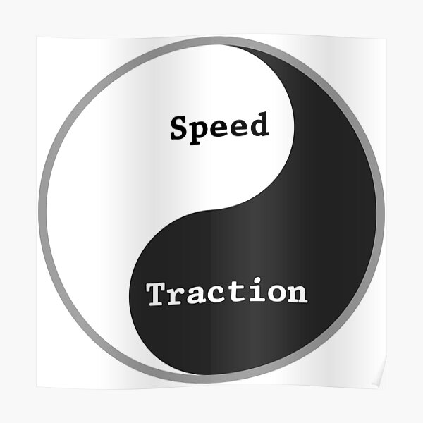 "The perfect ratio of Speed & Traction is the goal of every racer