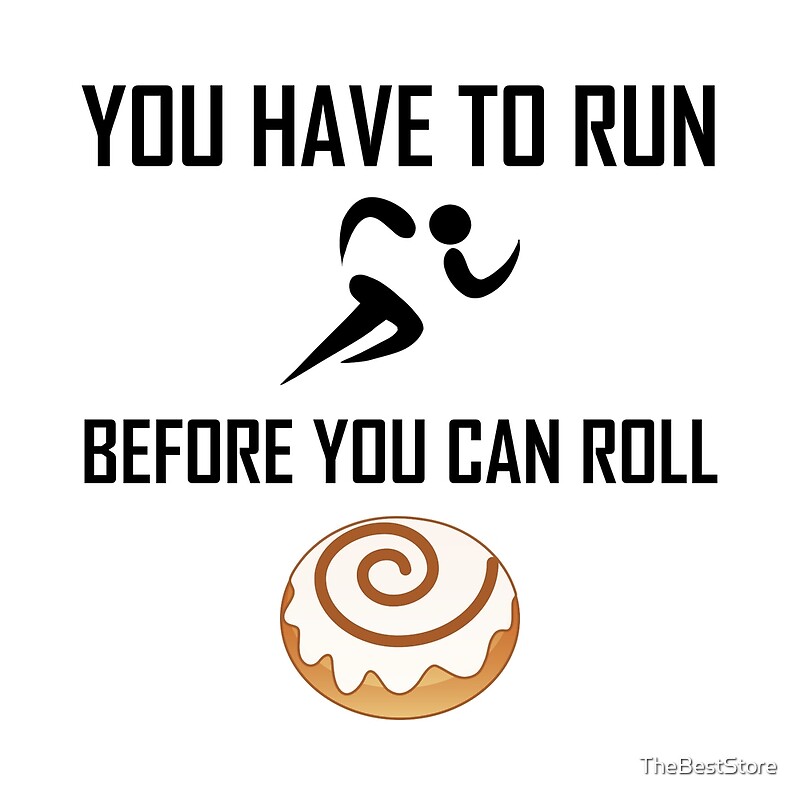 you-have-to-run-before-roll-by-thebeststore-redbubble