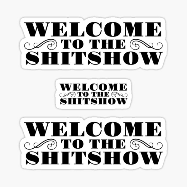 Welcome To The Shitshow Sticker – Lionheart Prints