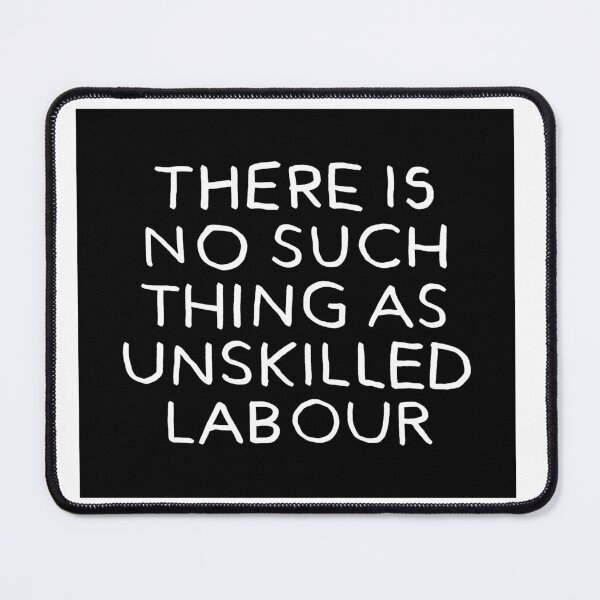 Item preview, There is No Such Thing as Unskilled Labour designed and sold by HeyGoAway.