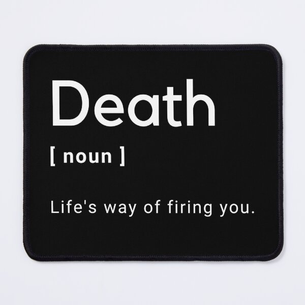 Item preview, Death Definition - Life's way of firing you -  designed and sold by Amine-Creation.