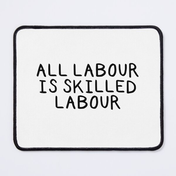 Item preview, All Labour is Skilled Labour designed and sold by HeyGoAway.