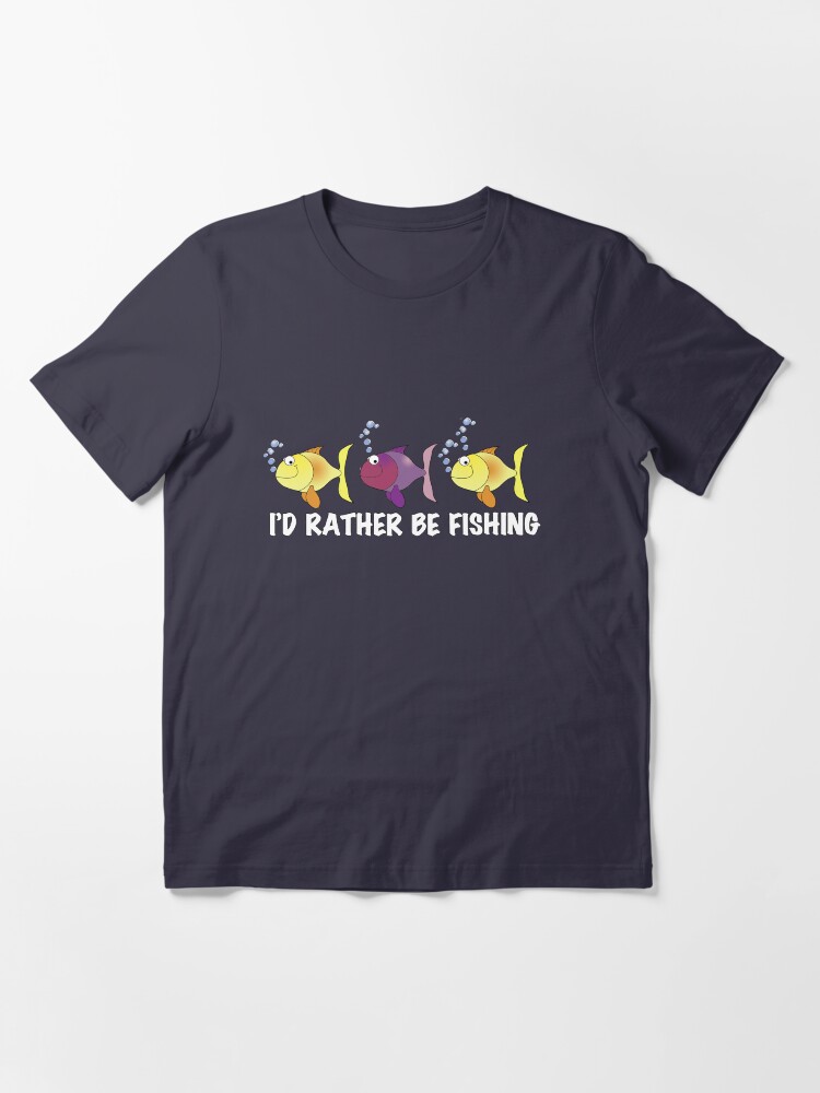 Alternate view of I'd Rather Be Fishing T-shirt and Hoodie Essential T-Shirt