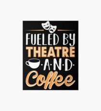 Fueled by Theatre and Coffee Art Board