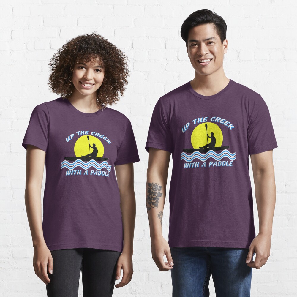 Up the Creek With A Paddle Kayaking T-shirt Essential T-Shirt