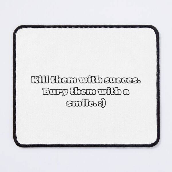 Item preview, Kill Them With Succes. Bury Them With A Smile. :) designed and sold by WRTime.