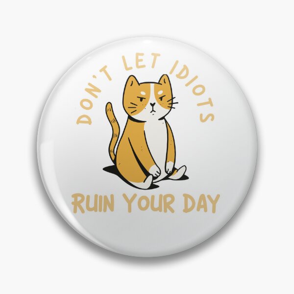 Item preview, Don't let idiots ruin your day - Cat designed and sold by justu-.