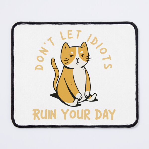 Item preview, Don't let idiots ruin your day - Cat designed and sold by justu-.