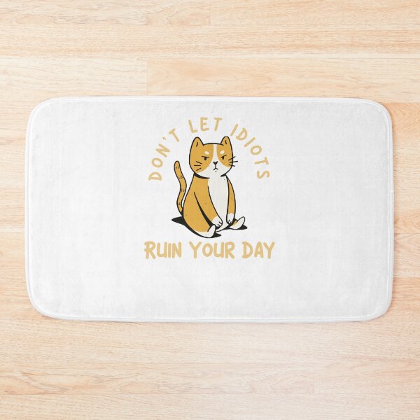 Item preview, Don't let idiots ruin your day - Cat designed and sold by justu-.