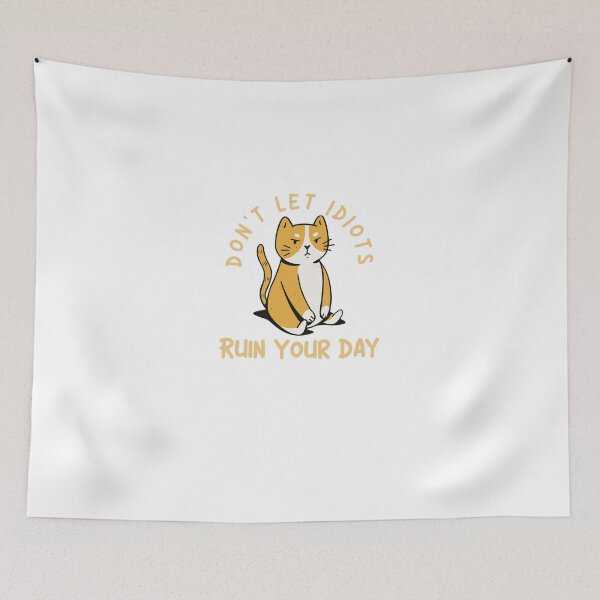 Item preview, Don't let idiots ruin your day - Cat designed and sold by justu-.
