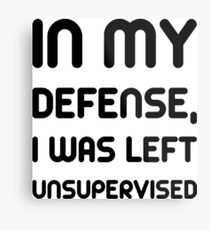 In my defense, I was left unsupervised Metal Print