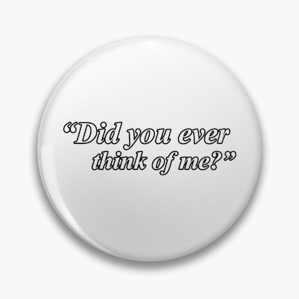Item preview, DID YOU EVER THINK OF ME? designed and sold by ZalynsGraphic.
