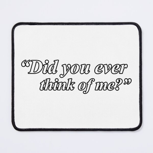 Item preview, DID YOU EVER THINK OF ME? designed and sold by ZalynsGraphic.