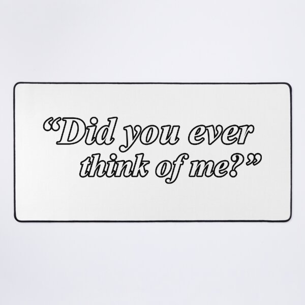 Item preview, DID YOU EVER THINK OF ME? designed and sold by ZalynsGraphic.