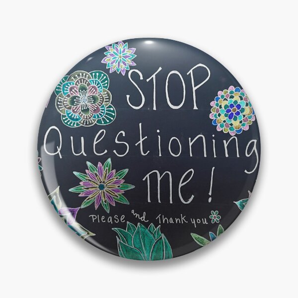 Item preview, “Stop Questioning Me” designed and sold by Dimakesthings.