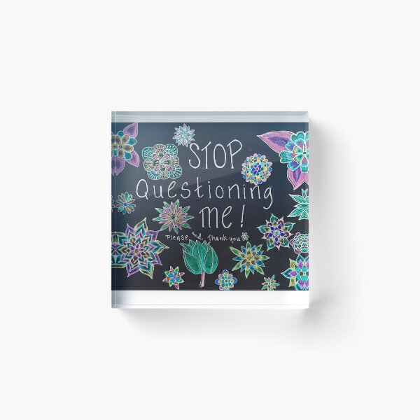 Item preview, “Stop Questioning Me” designed and sold by Dimakesthings.