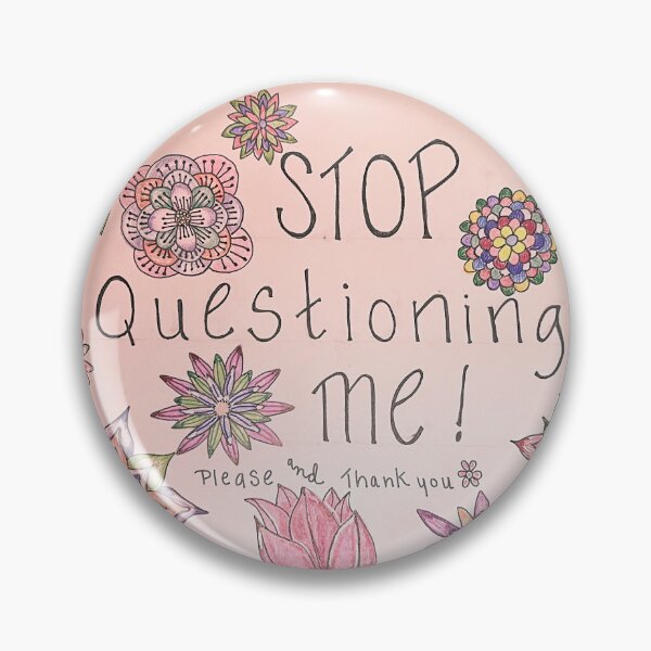 Item preview, “Stop Questioning Me” designed and sold by Dimakesthings.