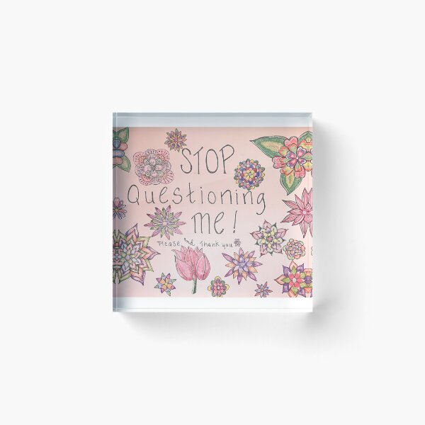 Item preview, “Stop Questioning Me” designed and sold by Dimakesthings.
