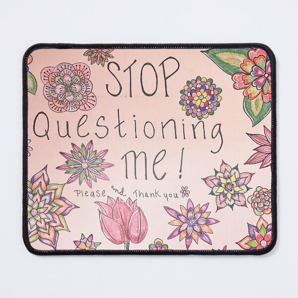 Item preview, “Stop Questioning Me” designed and sold by Dimakesthings.