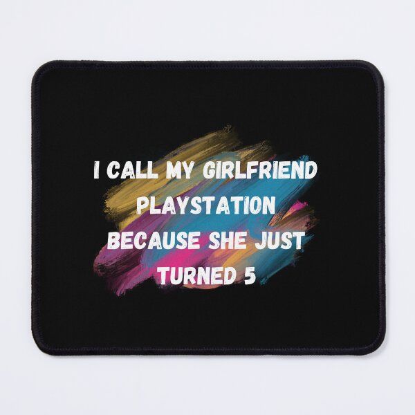 Item preview, I call my girlfriend playstation because she just turned 5 designed and sold by DFL-store.